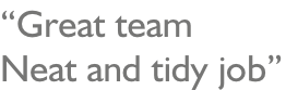 “Great team Neat and tidy job”